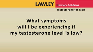 What symptoms will I be experiencing if my testosterone level is low?