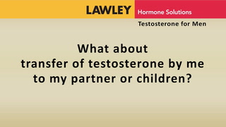 What about transfer of testosterone by me to my partner or children?