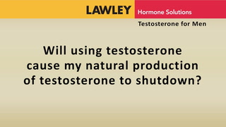 Will using testosterone cause my natural production of testosterone to shutdown?