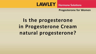 Is the progesterone in Progesterone Cream natural progesterone?