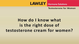 How do I know what is the right dose of testosterone cream for women?