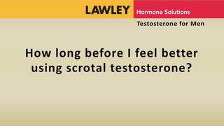 How long before I feel better using scrotal testosterone?