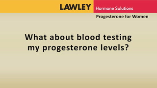 What about blood testing my progesterone levels?