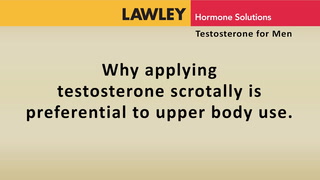 Why applying testosterone scrotally is preferential to upper body use