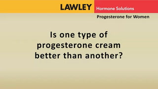 Is one type of Progesterone Cream better than another?
