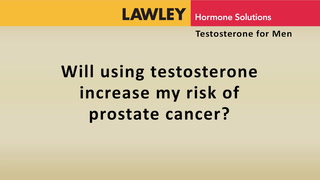Will using testosterone increase my risk of prostate cancer?