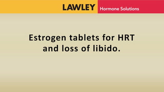 Estrogen tablets for HRT and loss of libido