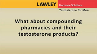 What about compounding pharmacies and their testosterone products?