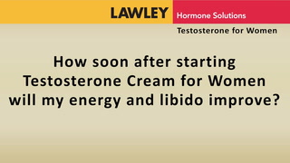 How soon after starting Testosterone Cream for Women will my energy and libido improve?