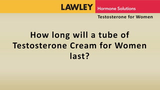 How long will a tube of AndroFeme Testosterone Cream last?