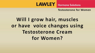 Will I grow hair, muscles or have voice changes using AndroFeme Testosterone Cream for women?
