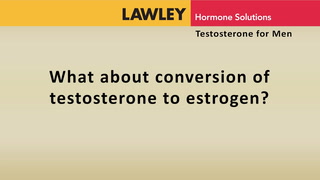What about conversion of testosterone to estrogen?
